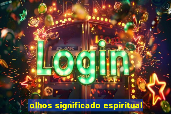 olhos significado espiritual